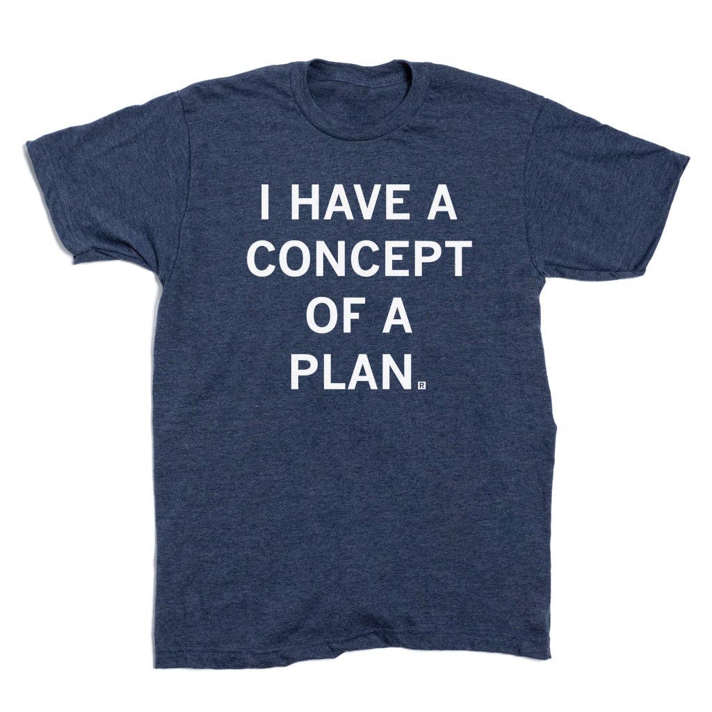 25% off I Have a Concept of a Plan T-Shirt