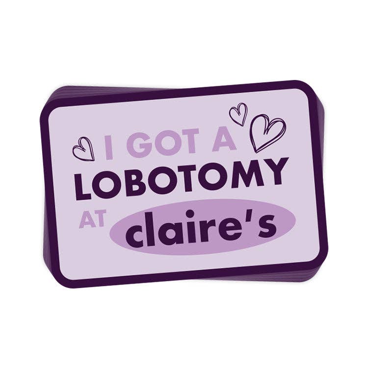 I Got A Lobotomy at Claire's Sticker