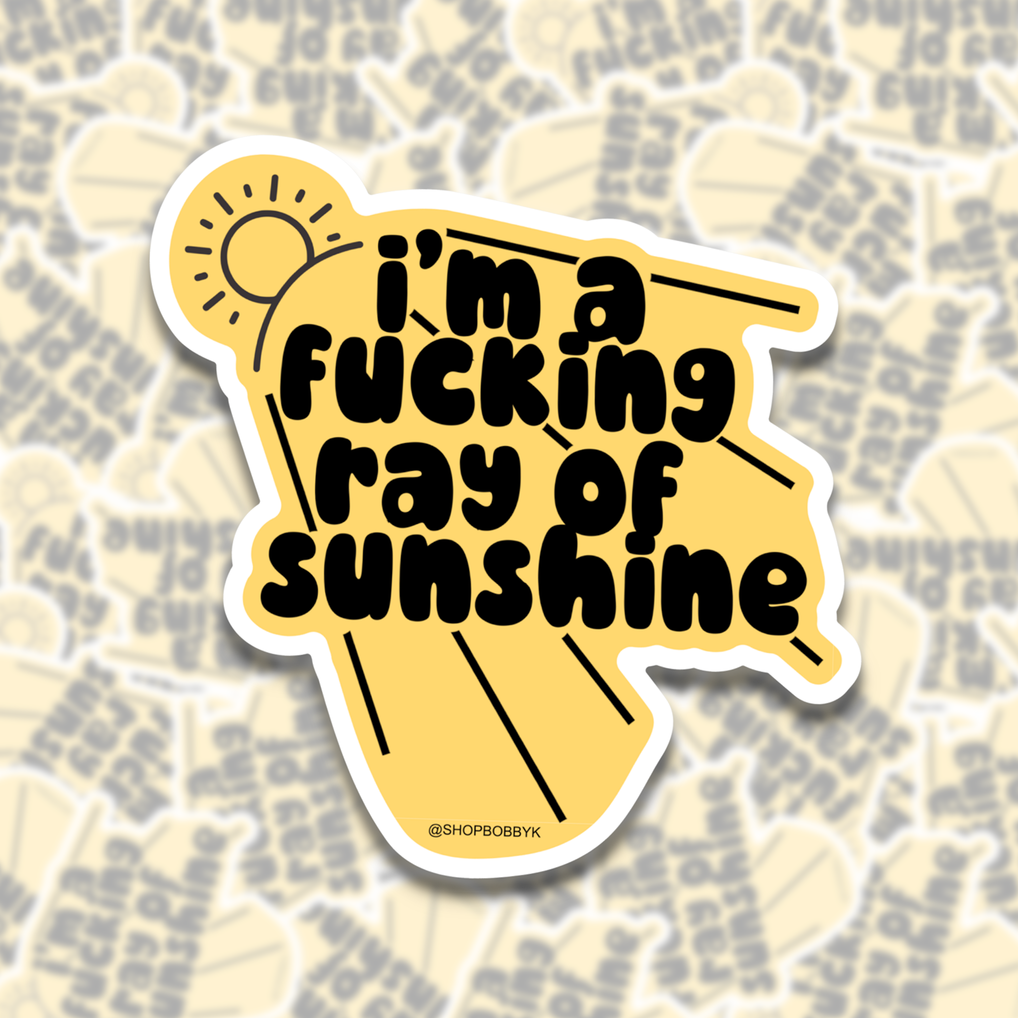 I'm a Fucking Ray of Sunshine Sticker