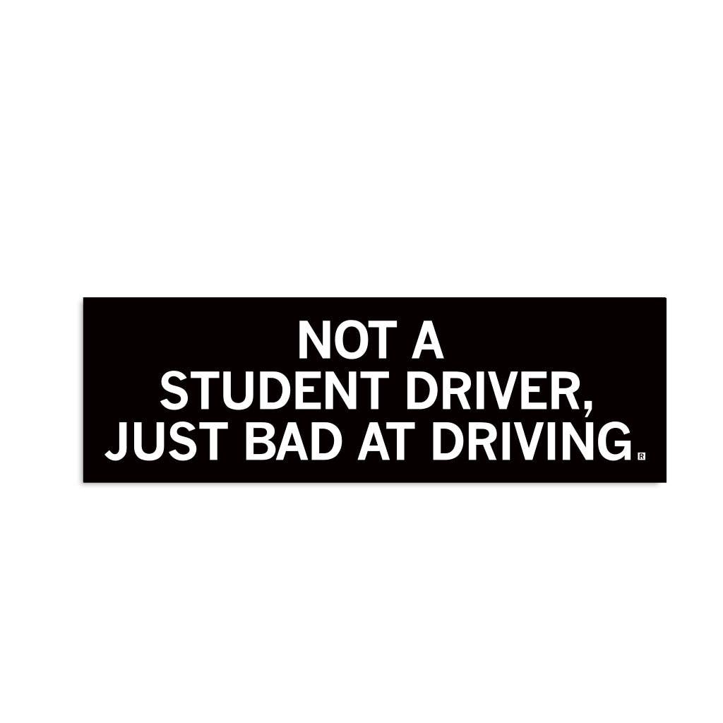 Not a Student Driver Bumper Sticker