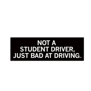 Not a Student Driver Bumper Sticker