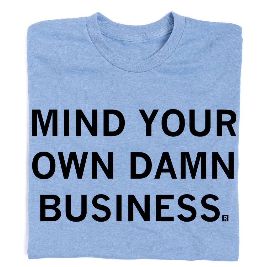 25% off Mind Your Own Damn Business T-Shirt