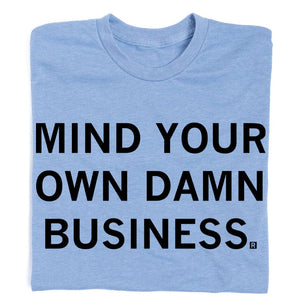 25% off Mind Your Own Damn Business T-Shirt