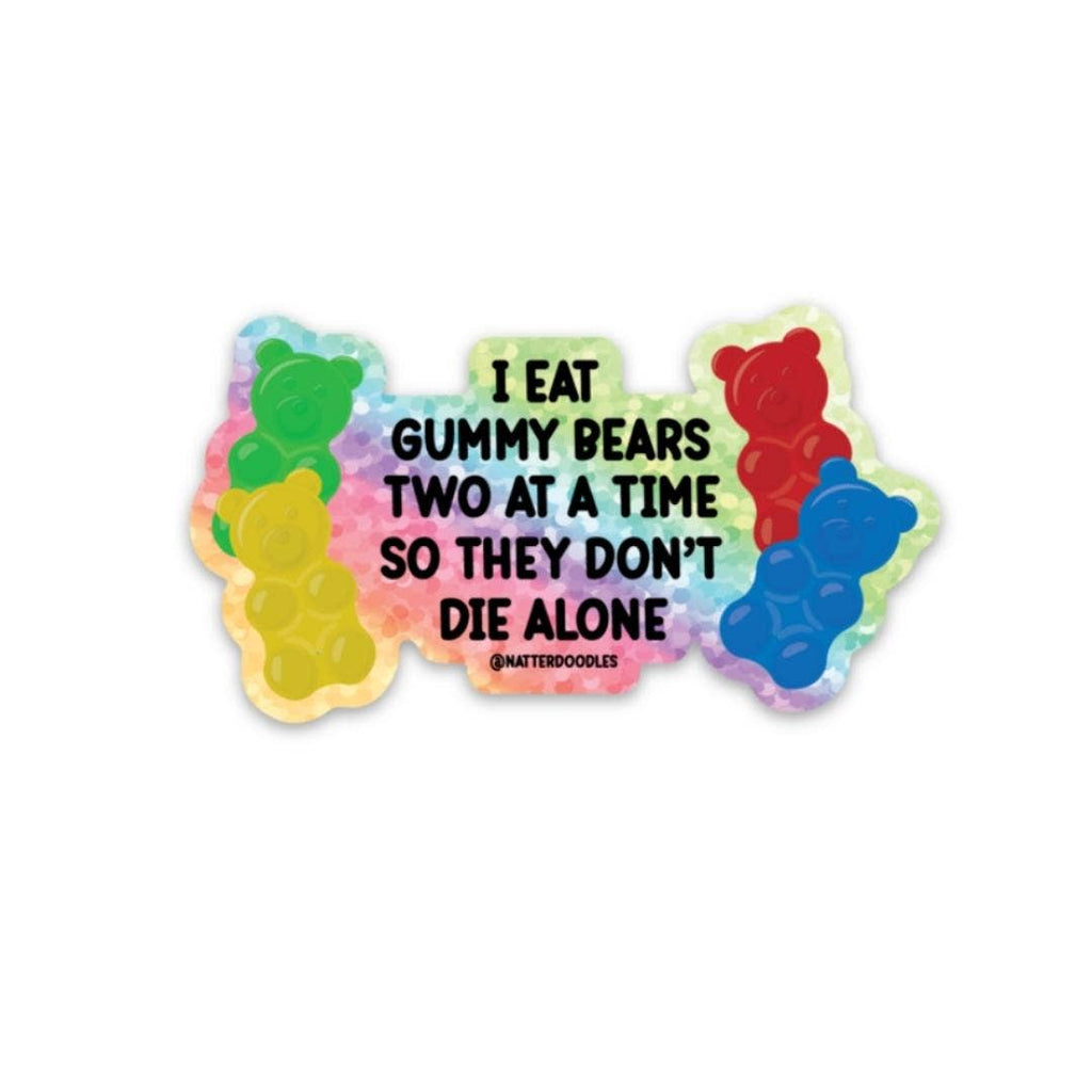 I Eat Gummy Bears Two at a Time So They Don't Die Alone: Matte