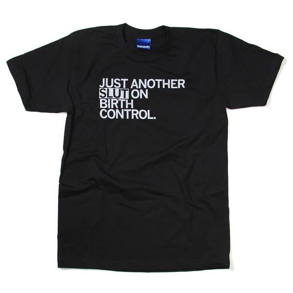 25% off Just Another Slut on Birth Control Shirt