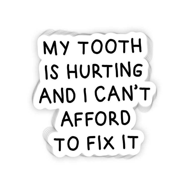 My Tooth Hurts and I can't Afford to Fix it Sticker