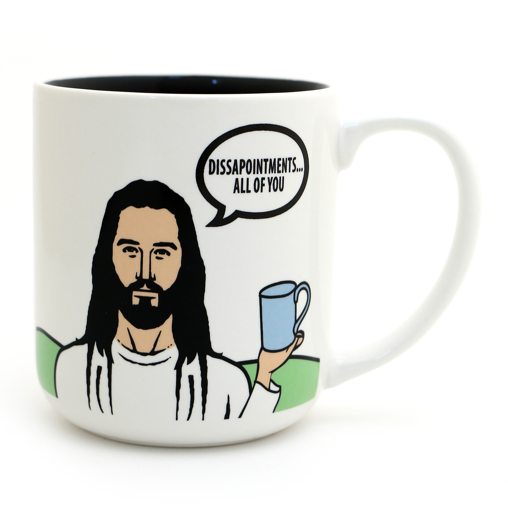 Mug- Disappointments. All of you.
