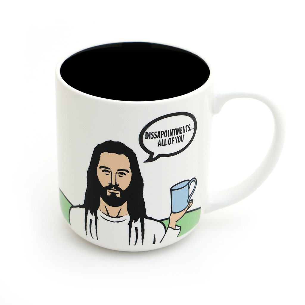 Mug- Disappointments. All of you.