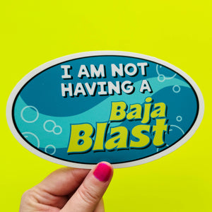 I am not having a Baja Blast oval bumper sticker