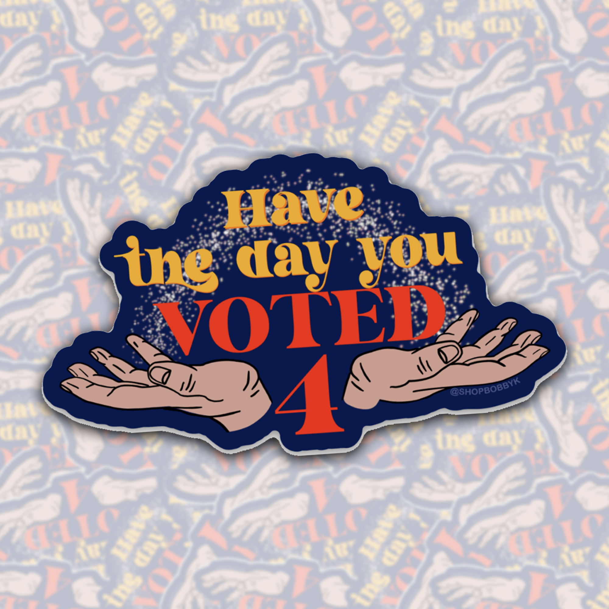 Have The Day You Voted 4 Sticker