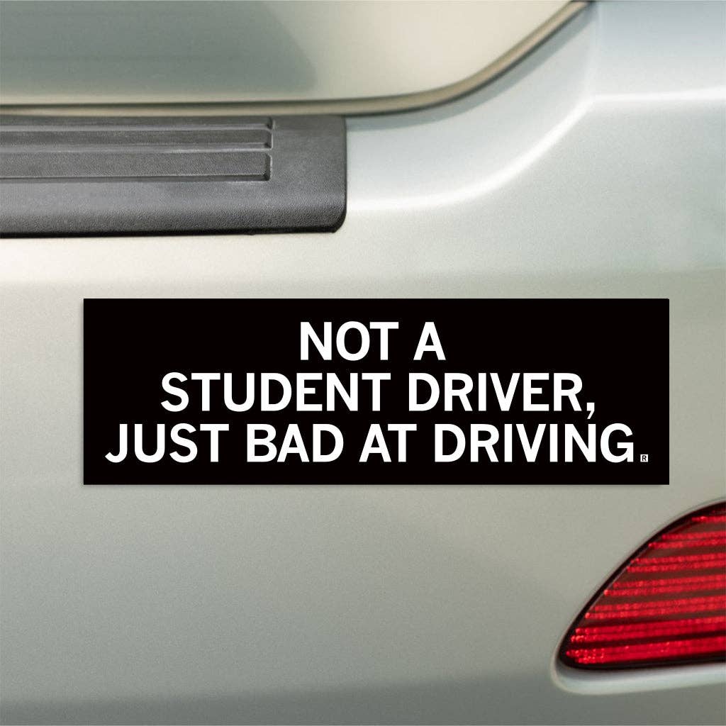 Not a Student Driver Bumper Sticker