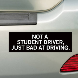 Not a Student Driver Bumper Sticker