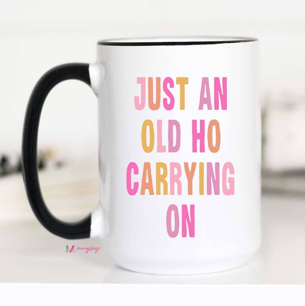 **SALE** Just an old Ho Carrying On Funny Coffee Mug: 15oz