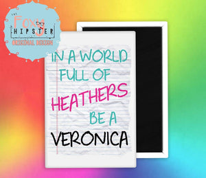 In A World Full of Heathers be a Veronica Fridge Magnet