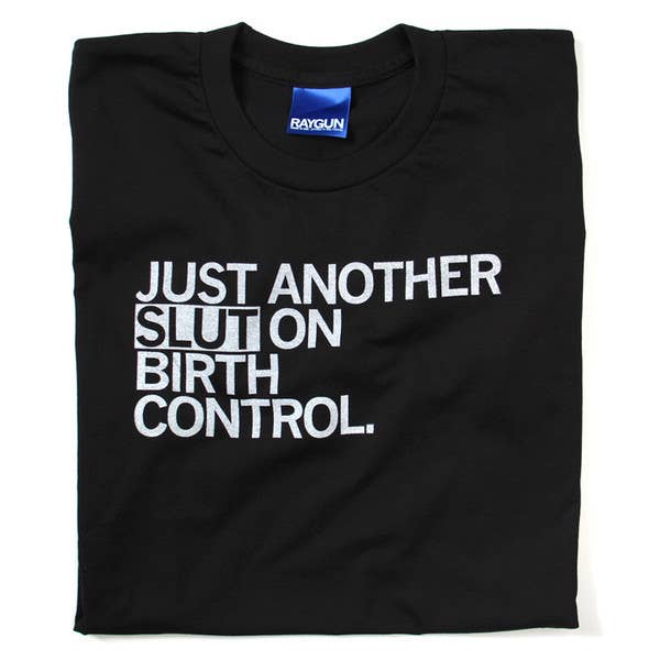 25% off Just Another Slut on Birth Control Shirt