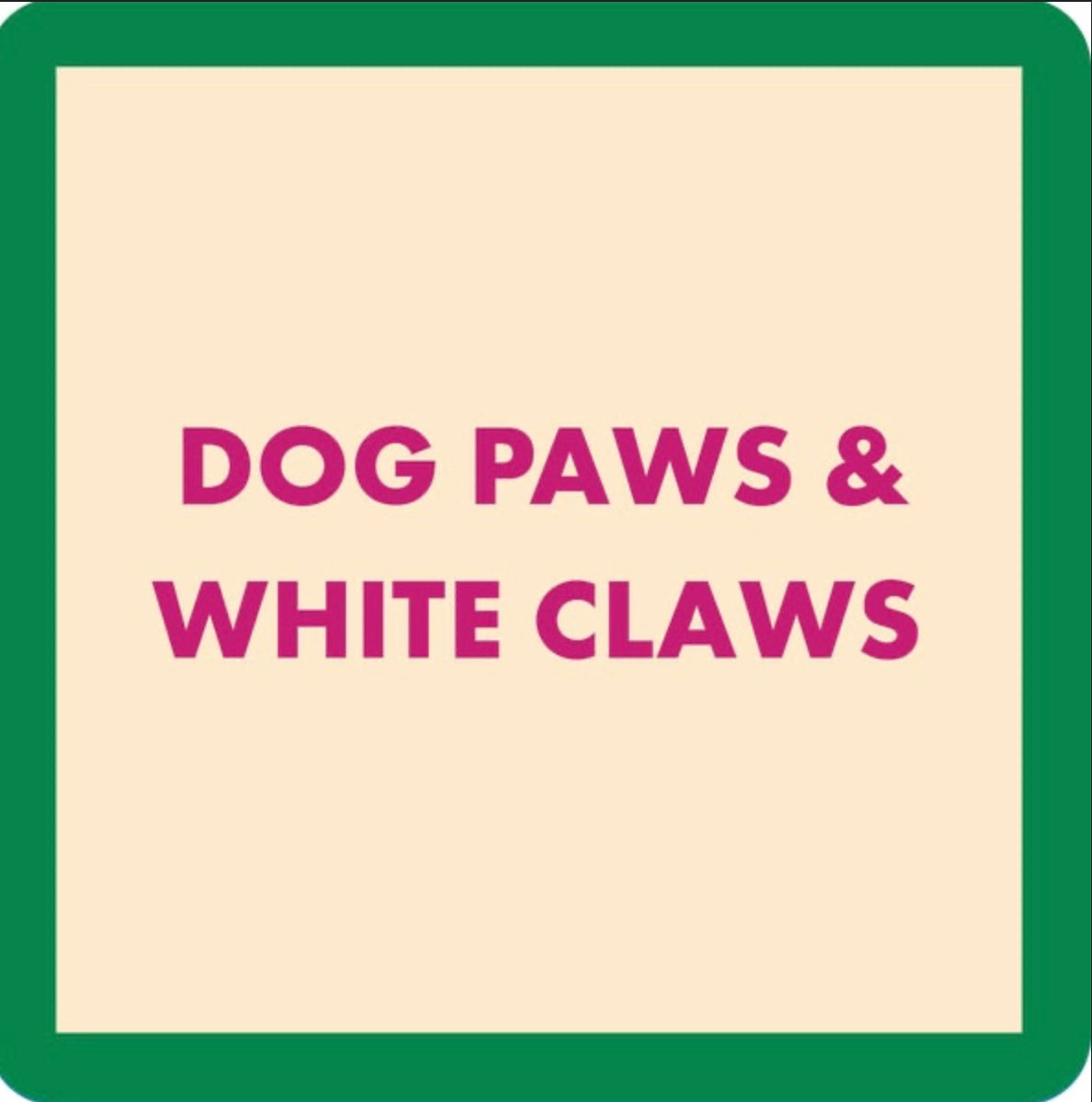 Dog Paws & White Claws Coaster