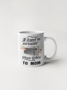 If Found In Microwave Please Return To Mom Coffee Mug