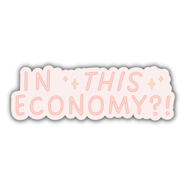 In this economy?! Sticker – Ever Jane Boutique