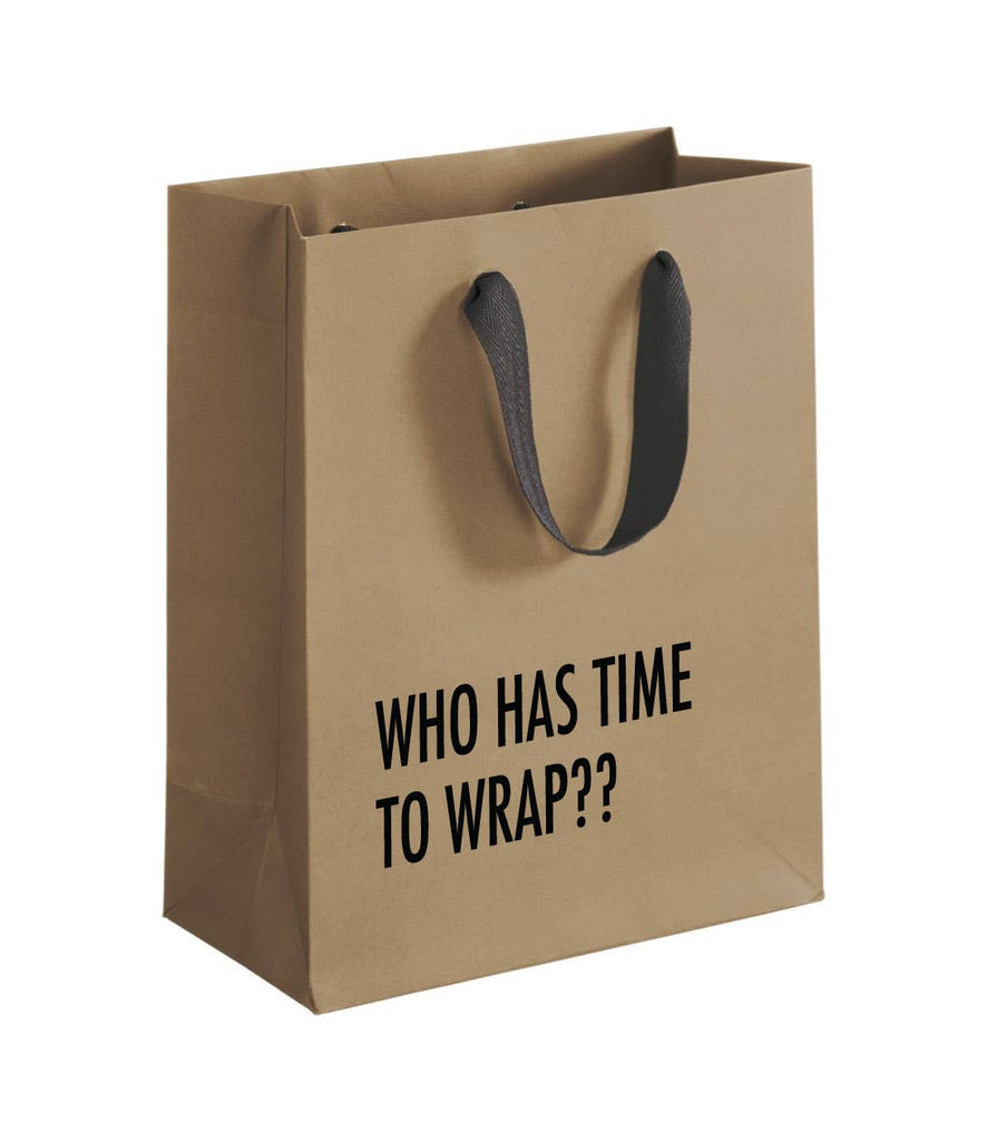 Who Has Time To Wrap- Gift Bag